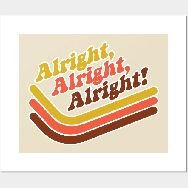 Alright Alright Alright Wall Art by MindsparkCreative